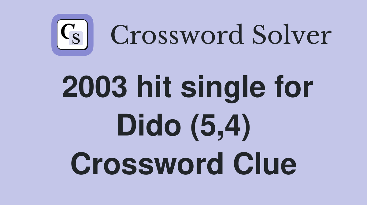2003 hit single for Dido (5,4) Crossword Clue