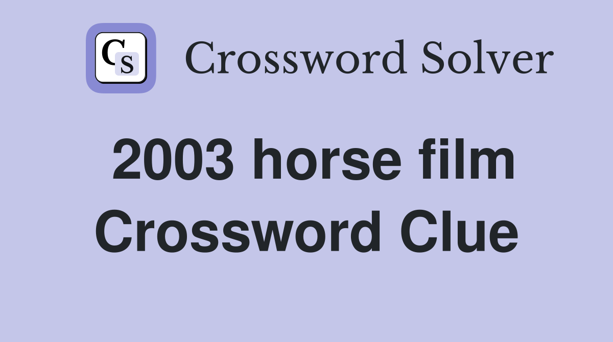 2003 horse film Crossword Clue