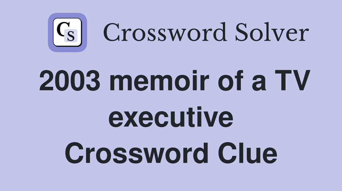 2003 memoir of a TV executive Crossword Clue