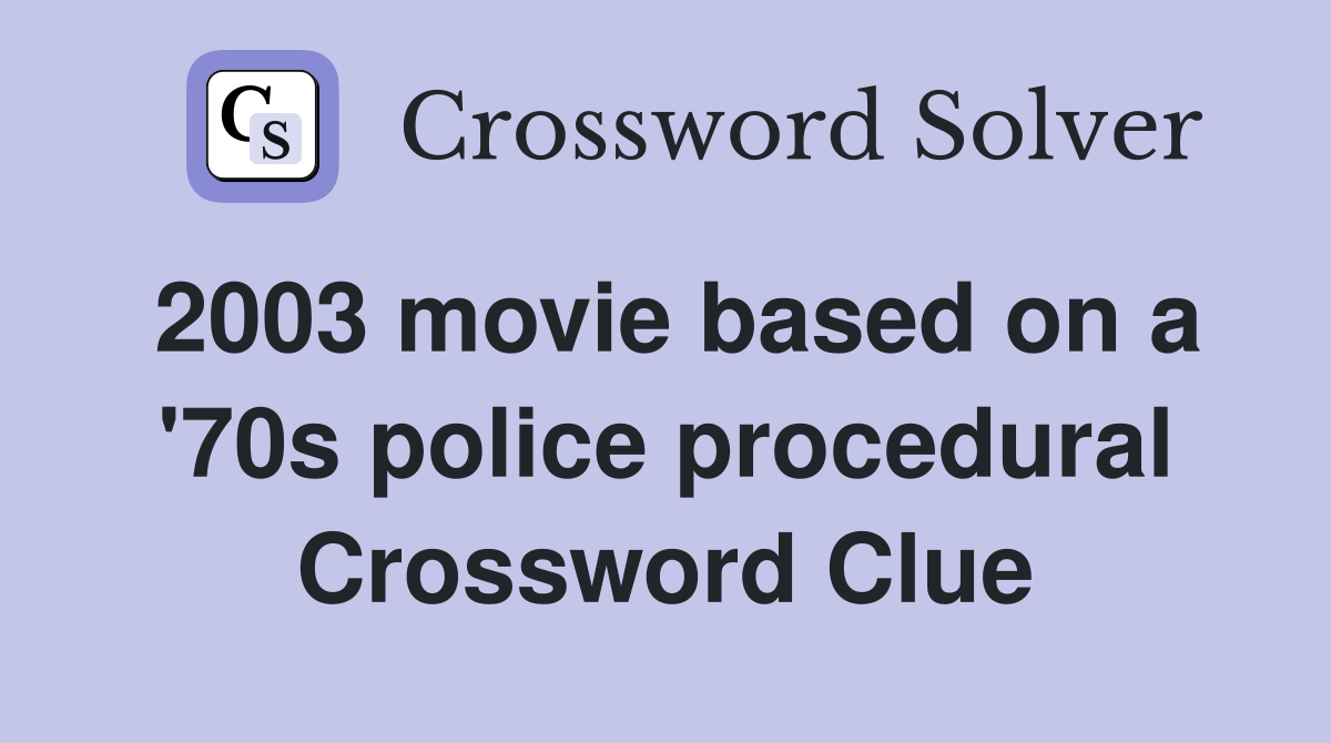 2003 movie based on a '70s police procedural Crossword Clue