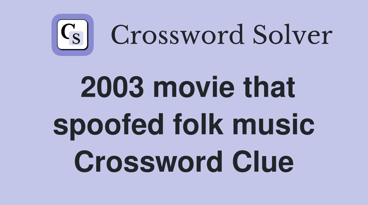 2003 movie that spoofed folk music Crossword Clue