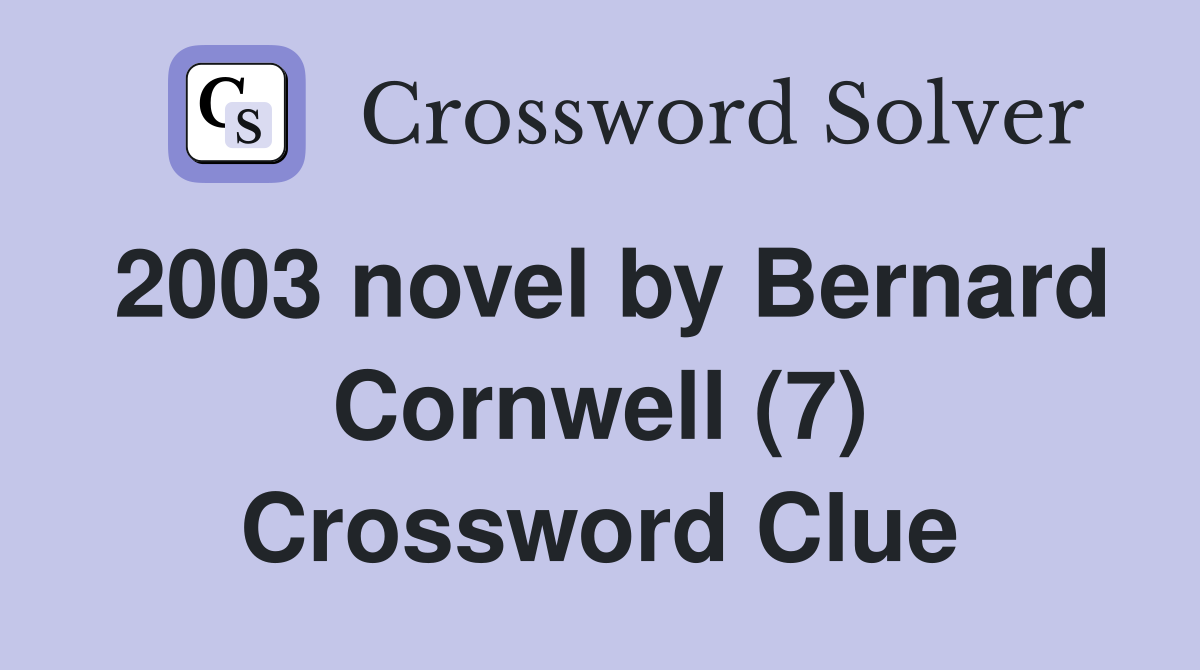 2003 novel by Bernard Cornwell (7) Crossword Clue