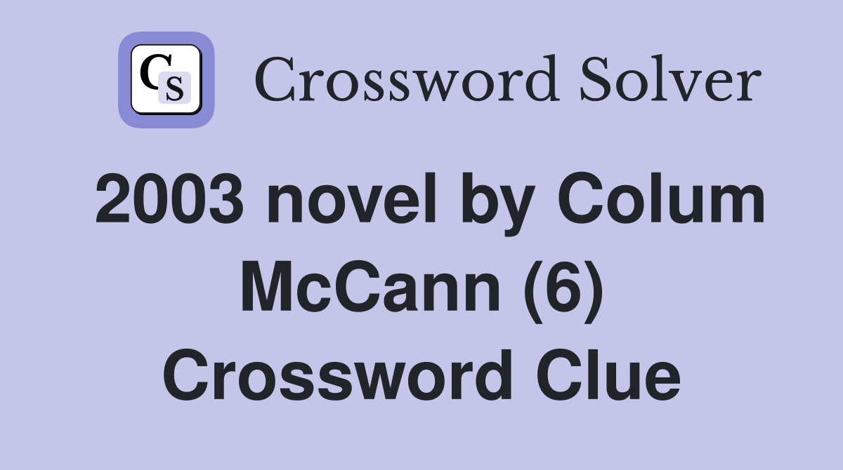 2003 novel by Colum McCann (6) Crossword Clue