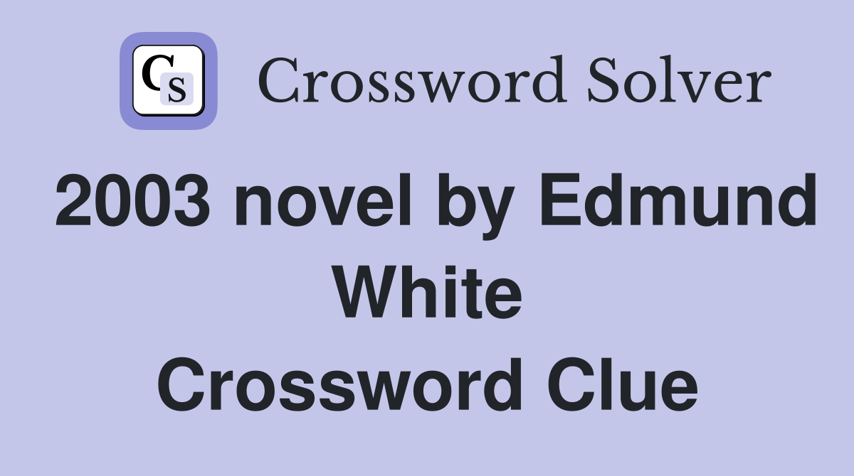 2003 novel by Edmund White Crossword Clue