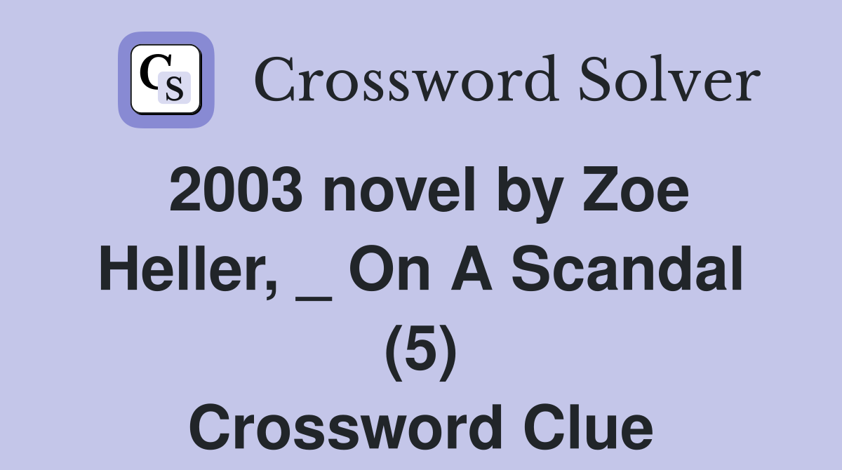 2003 novel by Zoe Heller, _ On A Scandal (5) Crossword Clue
