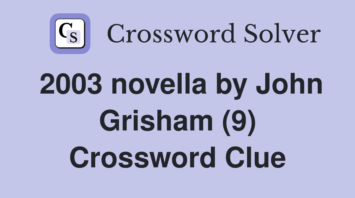 2003 novella by John Grisham (9) Crossword Clue