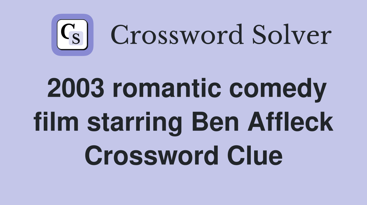 2003 romantic comedy film starring Ben Affleck Crossword Clue