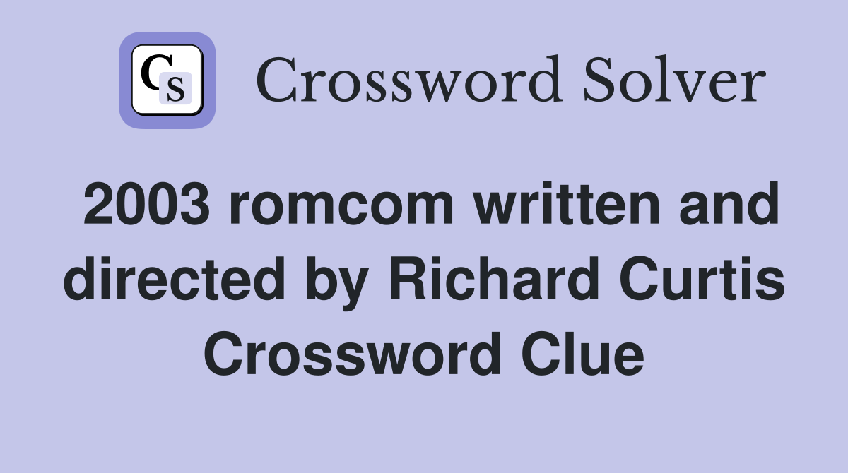 2003 romcom written and directed by Richard Curtis Crossword Clue