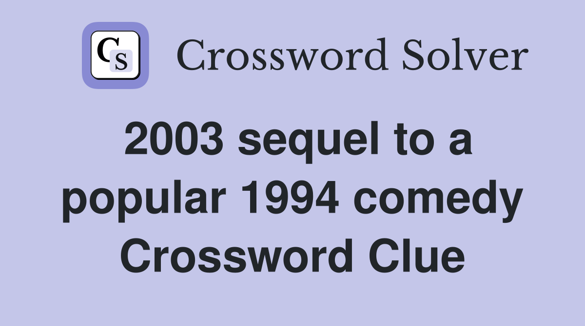 2003 sequel to a popular 1994 comedy Crossword Clue