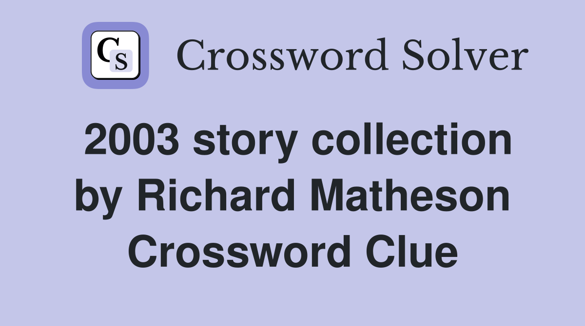 2003 story collection by Richard Matheson Crossword Clue