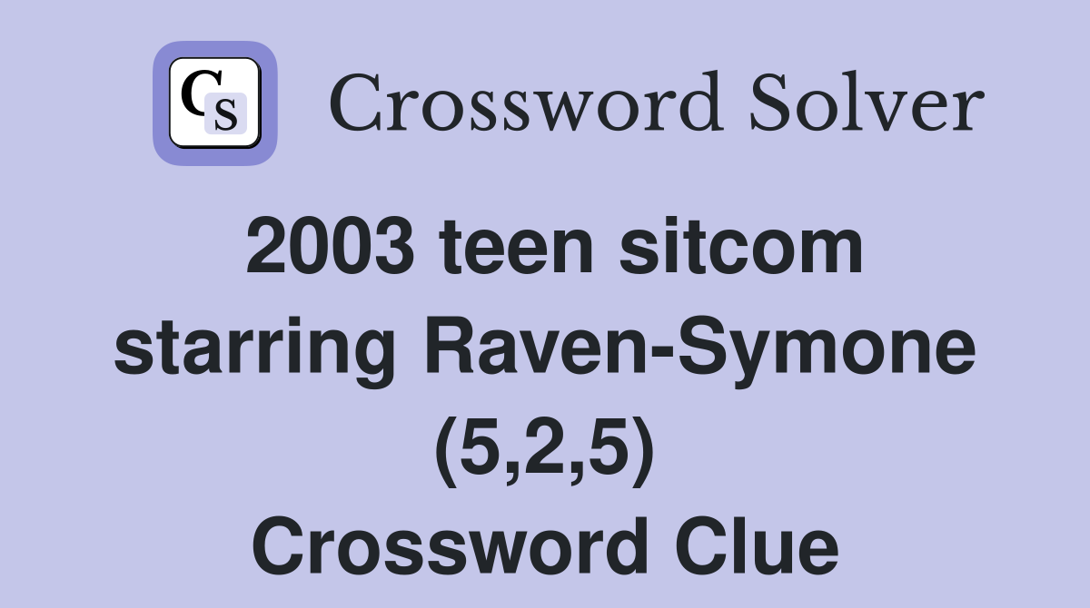 2003 teen sitcom starring Raven-Symone (5,2,5) Crossword Clue
