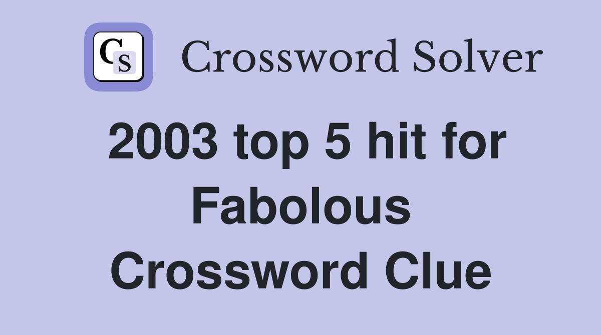 2003 top 5 hit for Fabolous Crossword Clue