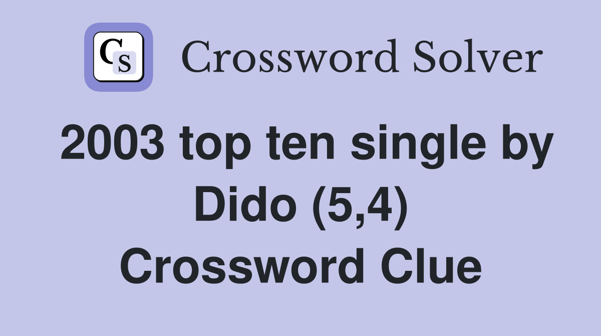 2003 top ten single by Dido (5,4) Crossword Clue