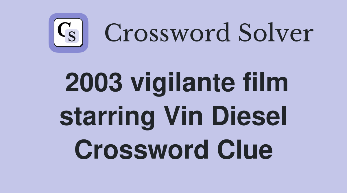 2003 vigilante film starring Vin Diesel Crossword Clue