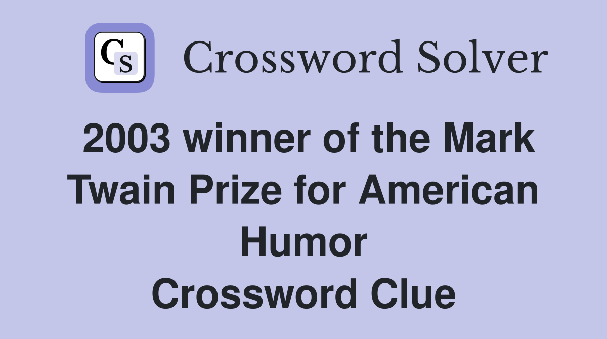2003 winner of the Mark Twain Prize for American Humor Crossword Clue