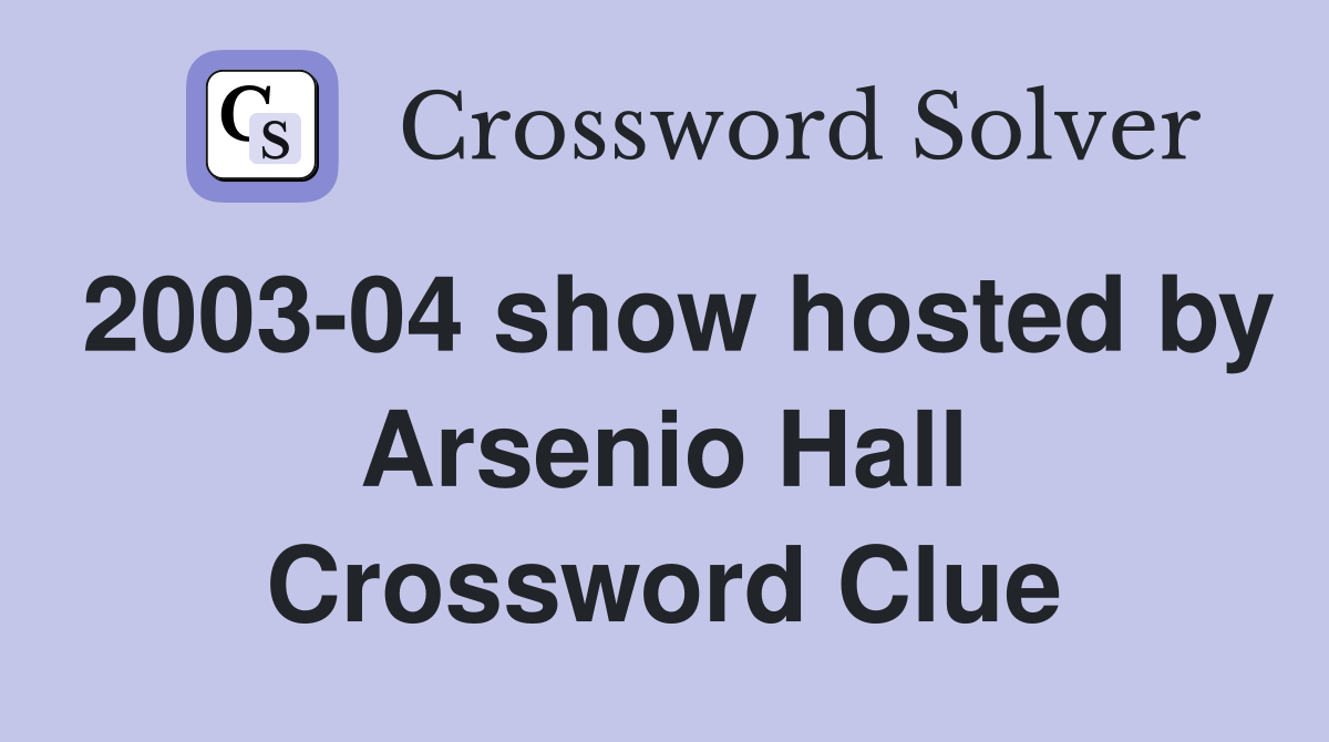 2003-04 show hosted by Arsenio Hall Crossword Clue