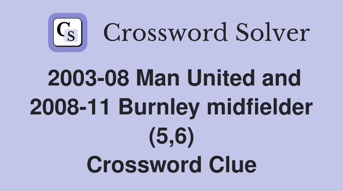 2003-08 Man United and 2008-11 Burnley midfielder (5,6) Crossword Clue