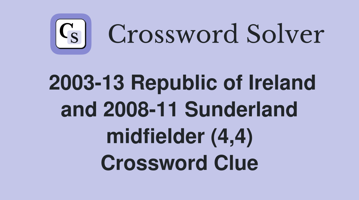 2003-13 Republic of Ireland and 2008-11 Sunderland midfielder (4,4) Crossword Clue