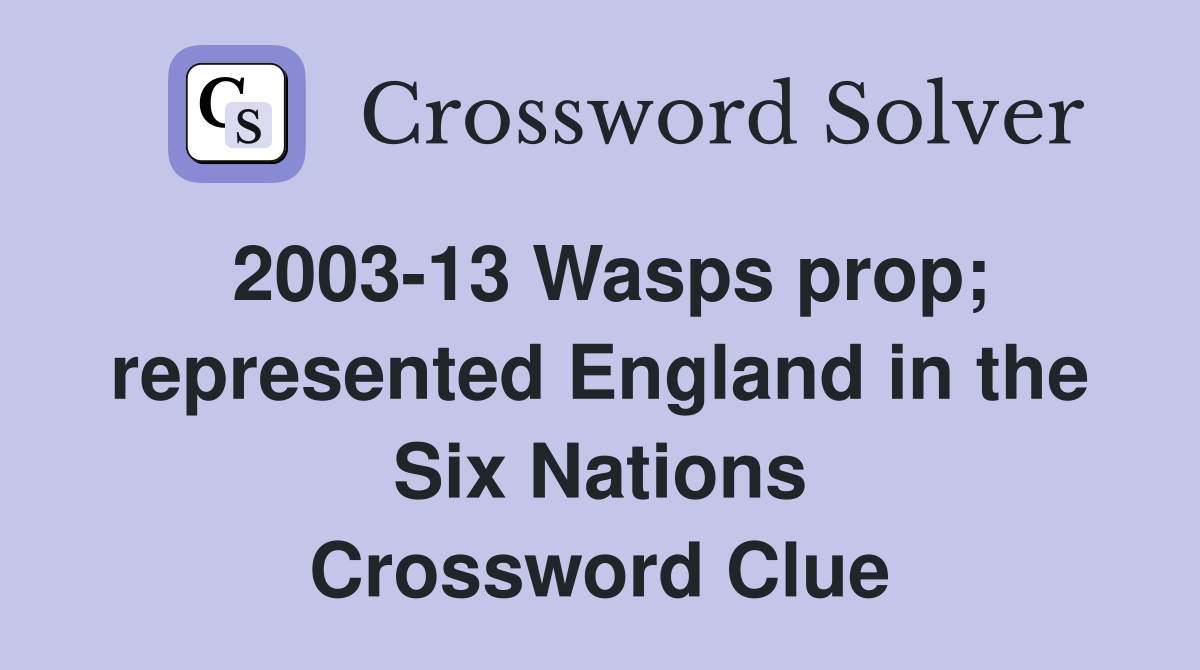 2003-13 Wasps prop; represented England in the Six Nations Crossword Clue
