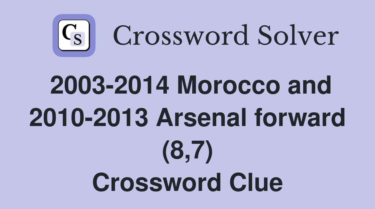2003-2014 Morocco and 2010-2013 Arsenal forward (8,7) Crossword Clue
