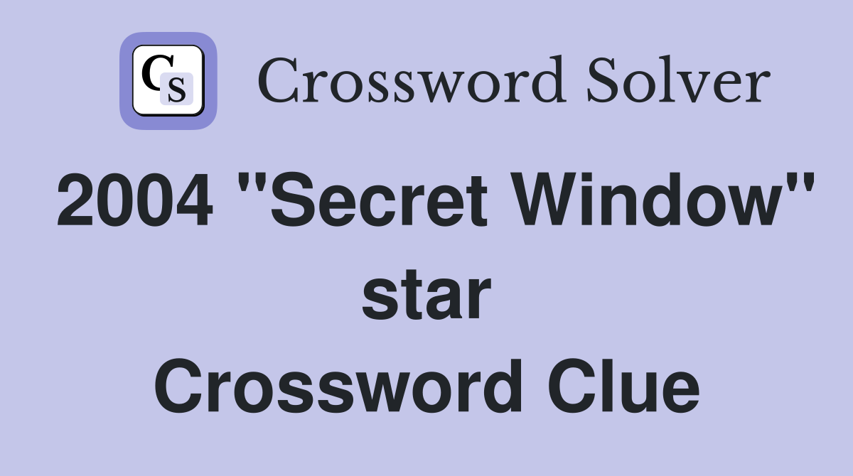 2004 "Secret Window" star Crossword Clue