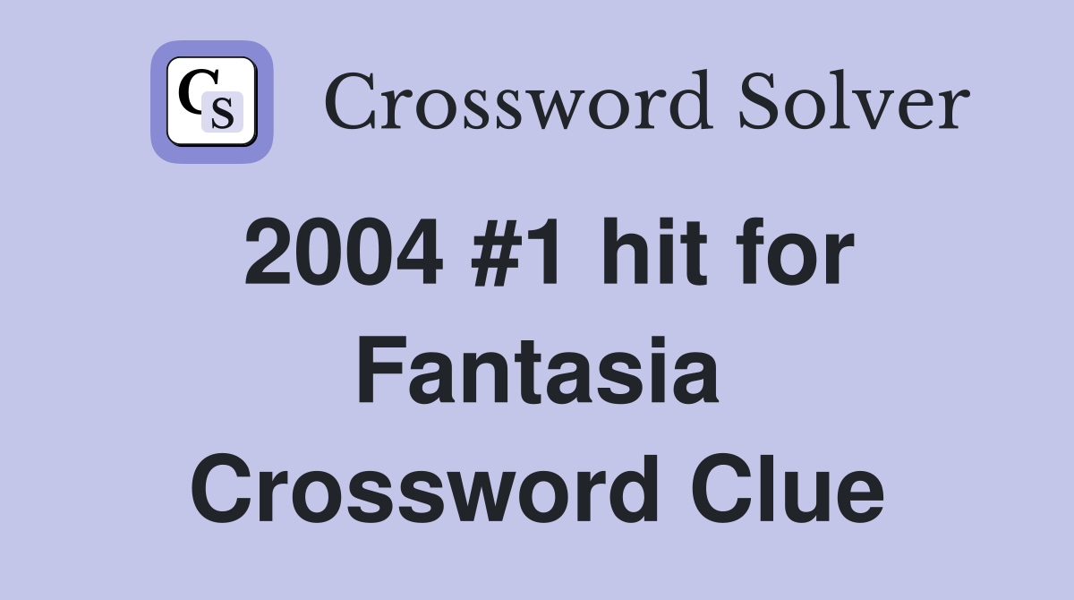 2004 #1 hit for Fantasia Crossword Clue