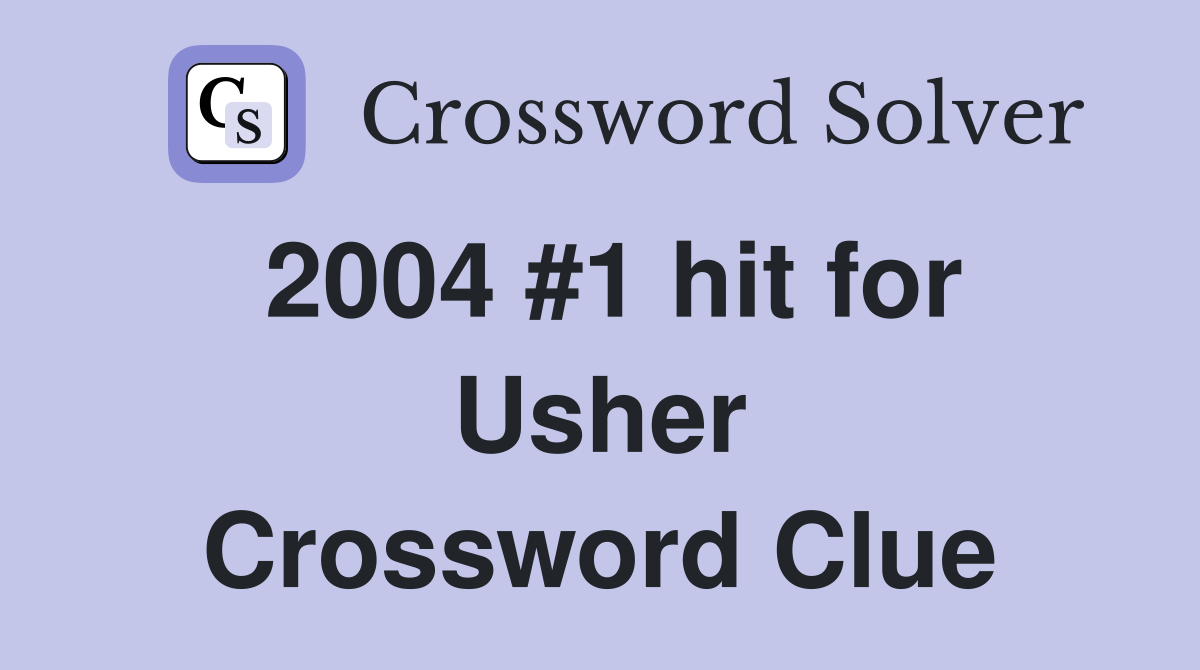 2004 #1 hit for Usher Crossword Clue