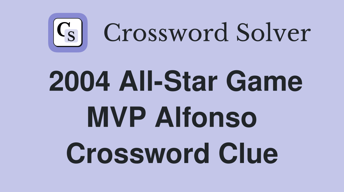 2004 All-Star Game MVP Alfonso Crossword Clue