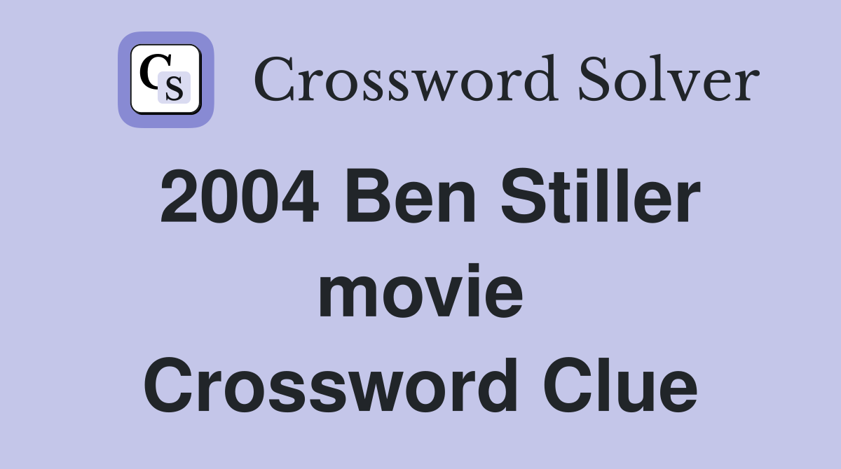 2004 Ben Stiller movie Crossword Clue