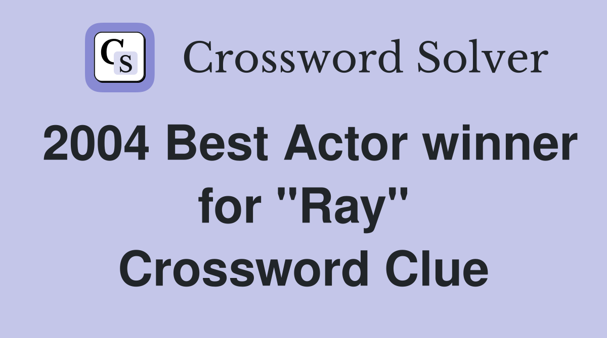 2004 Best Actor winner for "Ray" Crossword Clue