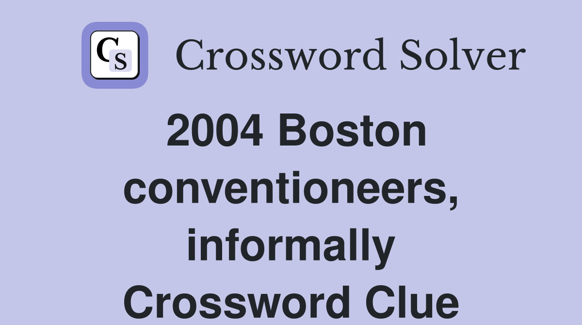 2004 Boston conventioneers, informally Crossword Clue