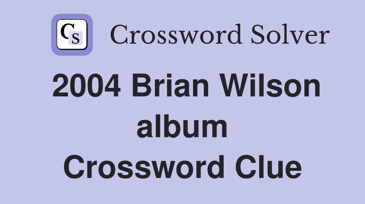 2004 Brian Wilson album Crossword Clue