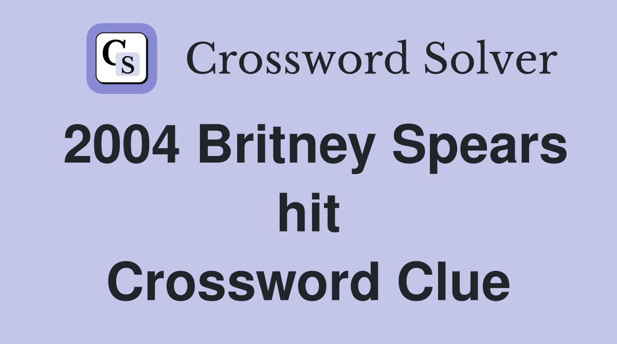 2004 Britney Spears hit Crossword Clue