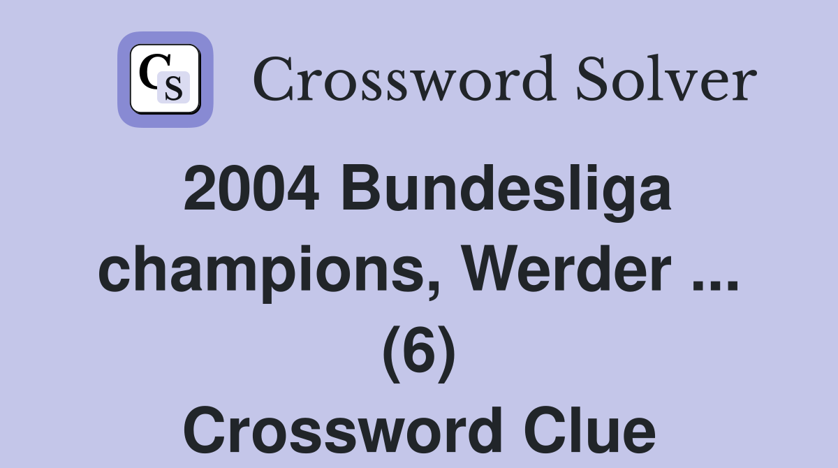 2004 Bundesliga champions, Werder ... (6) Crossword Clue