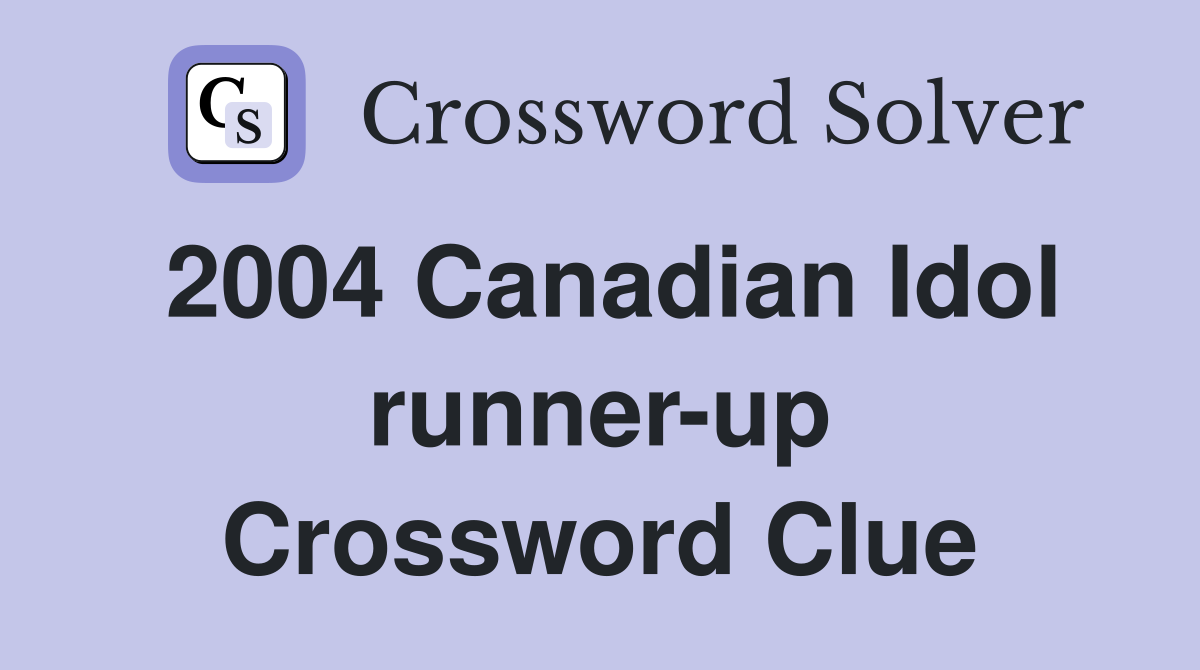 2004 Canadian Idol runner-up Crossword Clue