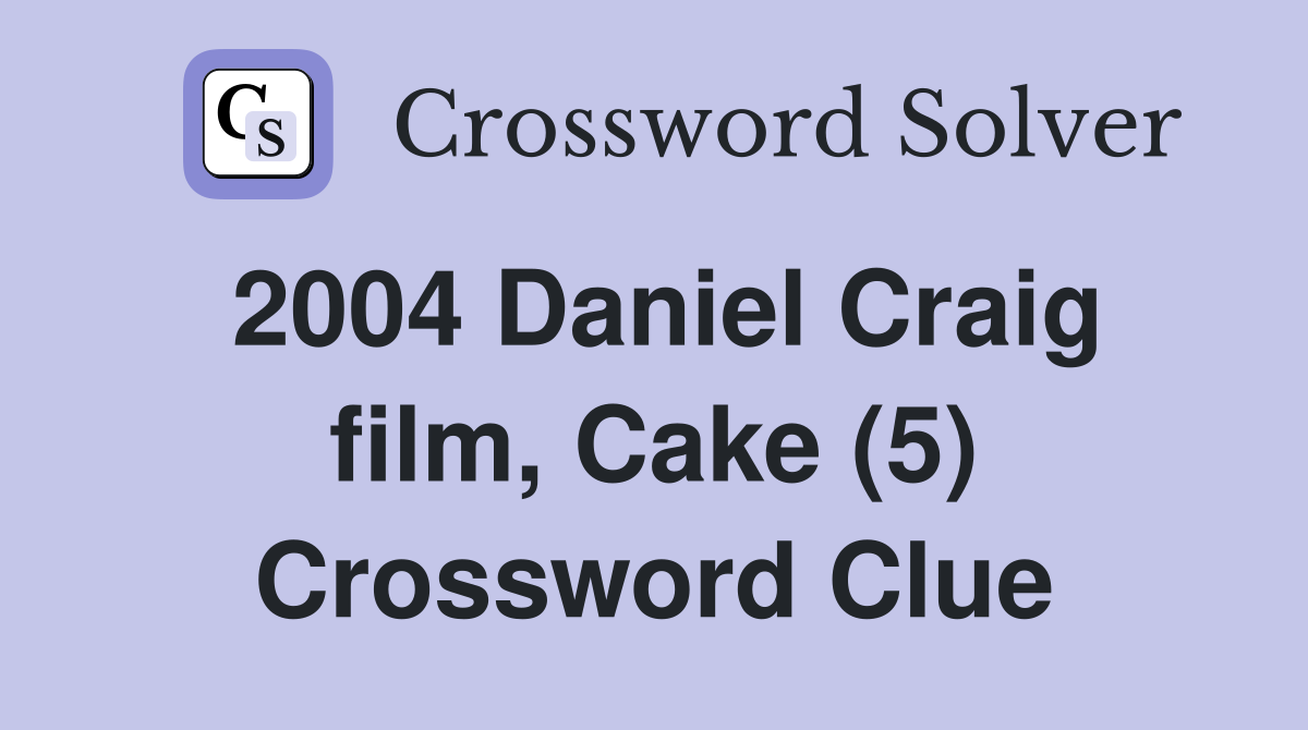 2004 Daniel Craig film, Cake (5) Crossword Clue