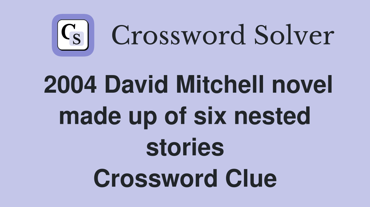 2004 David Mitchell novel made up of six nested stories Crossword Clue