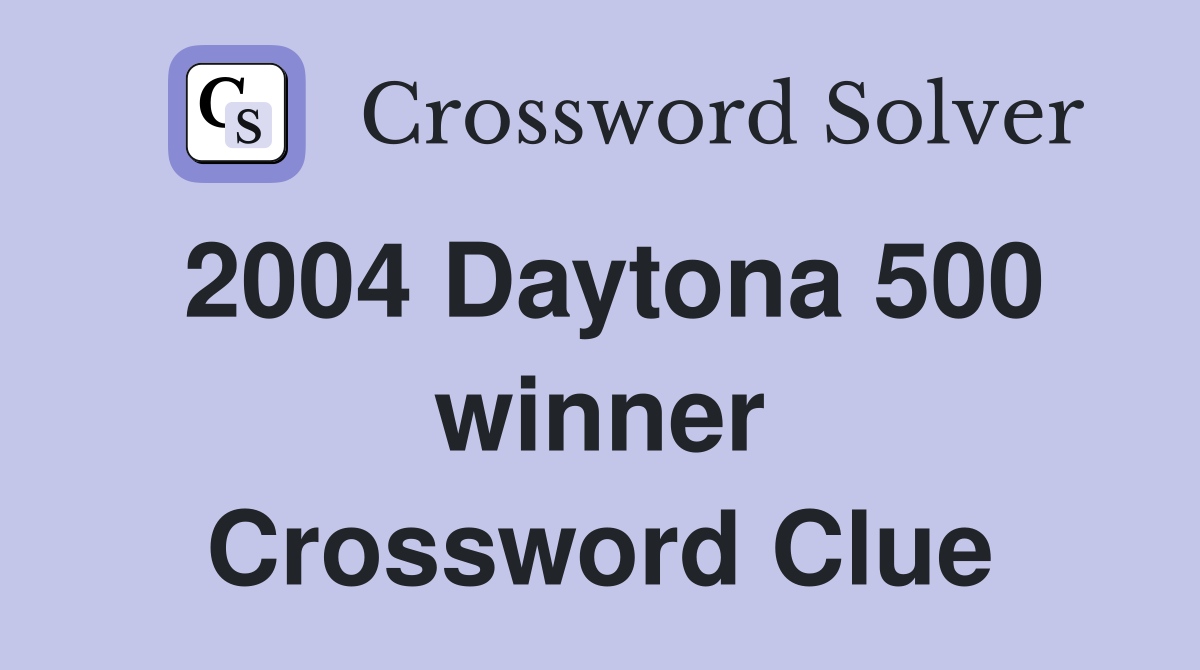 2004 Daytona 500 winner Crossword Clue