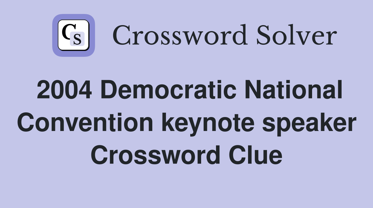 2004 Democratic National Convention keynote speaker Crossword Clue