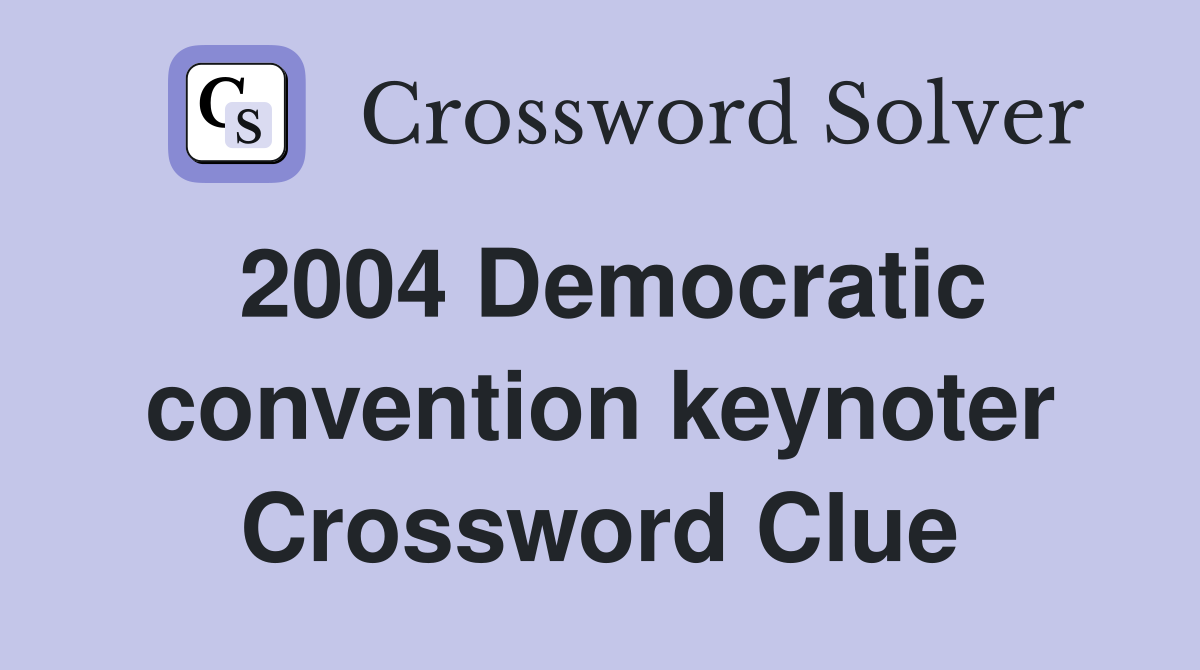 2004 Democratic convention keynoter Crossword Clue