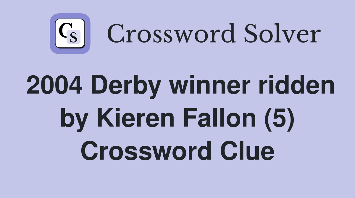 2004 Derby winner ridden by Kieren Fallon (5) Crossword Clue
