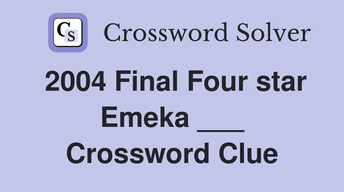 2004 Final Four star Emeka ___ Crossword Clue