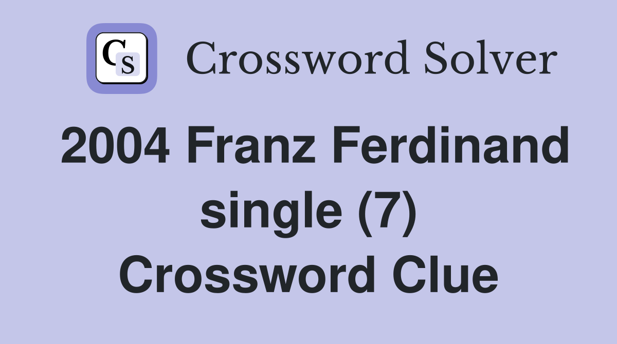 2004 Franz Ferdinand single (7) Crossword Clue