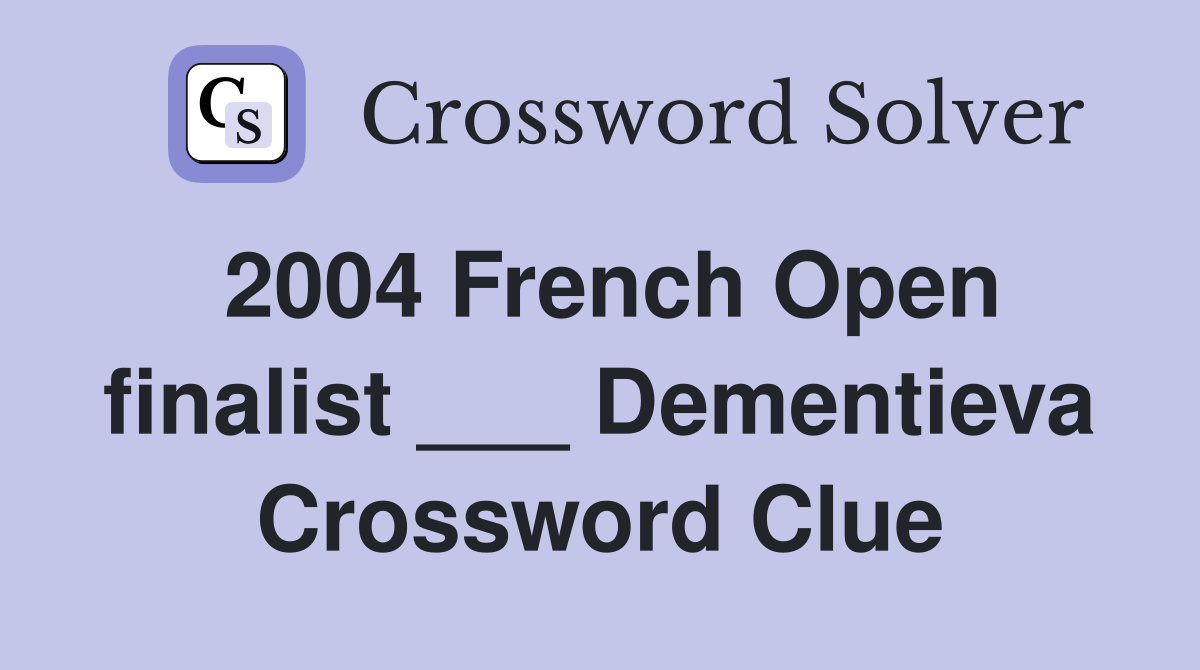 2004 French Open finalist ___ Dementieva Crossword Clue