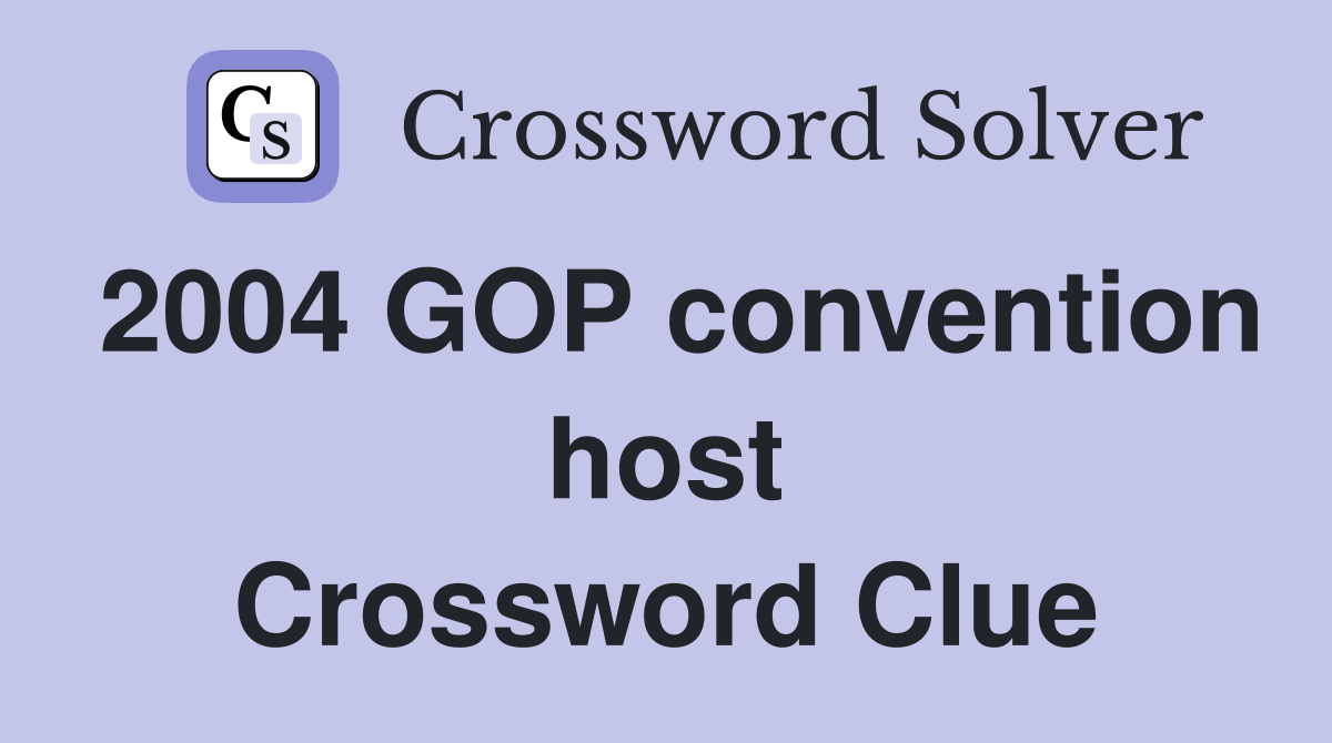 2004 GOP convention host Crossword Clue