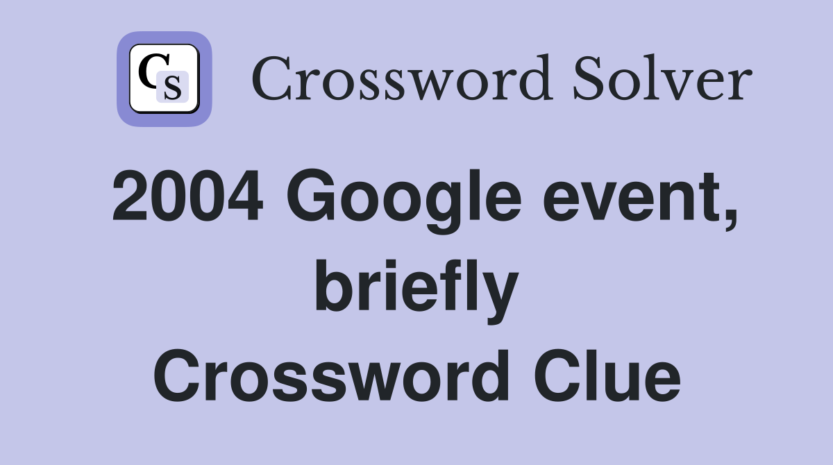 2004 Google event, briefly Crossword Clue