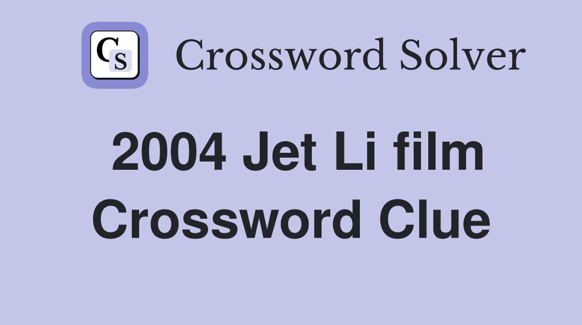2004 Jet Li film Crossword Clue
