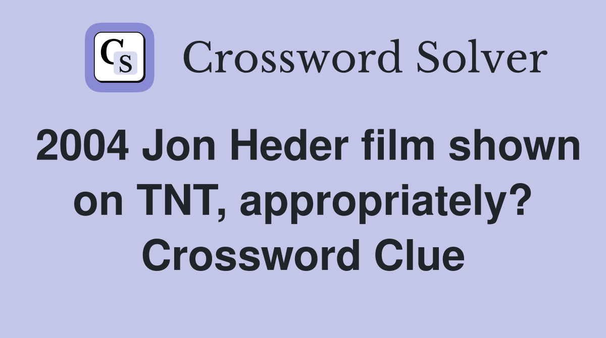 2004 Jon Heder film shown on TNT, appropriately? Crossword Clue