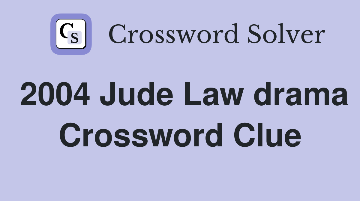 2004 Jude Law drama Crossword Clue