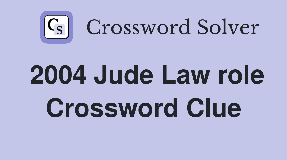 2004 Jude Law role Crossword Clue